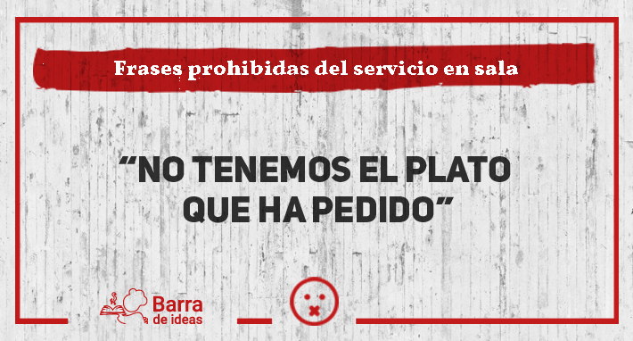 Frases prohibidas: No tenemos el plato que ha pedido